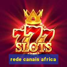 rede canais africa